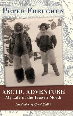 Arctic Adventure: My Life in the Frozen North by Peter Freuchen