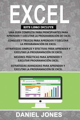 Excel: 5 Libros en 1 Biblia de 5 Manuscritos en 1-Guía para principiantes + Consejos y trucos + Estrategias simples y efectiv by Daniel Jones