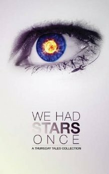 We Had Stars Once by John Slover, Heath Wheeler, Daphne Danielson, David Karr, David Ross, Veronica Stephens, Chad Mullens, Les Mackenzie, Jonathan Martin, J.A. Platt, Hannah Wilson, Kelley Ross, Dan Jensen, Constella Espj, A.M. Harte, A.N. Bender