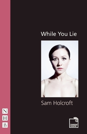 While You Lie by Sam Holcroft