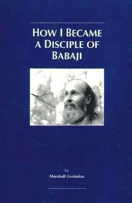 How I Became a Disciple of Babaji by Marshall Govindan