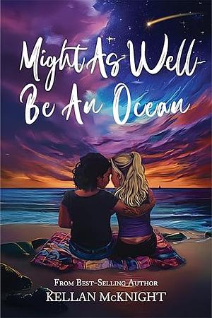 Might as Well Be an Ocean by Kellan McKnight