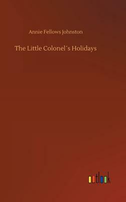 The Little Colonel´s Holidays by Annie Fellows Johnston