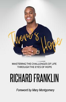 There's Hope: Mastering the Challenges of Life Through the Eyes of Hope by Richard Franklin