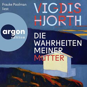 Die Wahrheiten meiner Mutter by Vigdis Hjorth