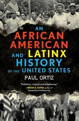 An African American and Latinx History of the United States by Paul Ortiz