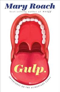 Gulp: Adventures on the Alimentary Canal by Mary Roach