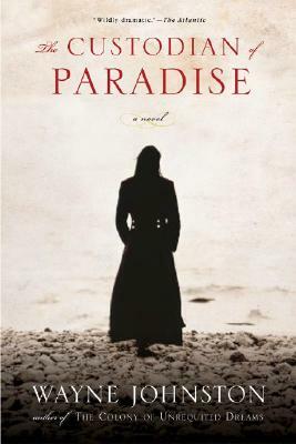 The Custodian of Paradise by Wayne Johnston