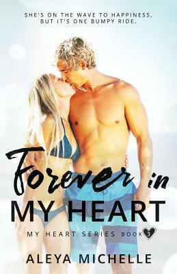 Forever in my Heart: Book 3 in My Heart Series by Aleya Michelle