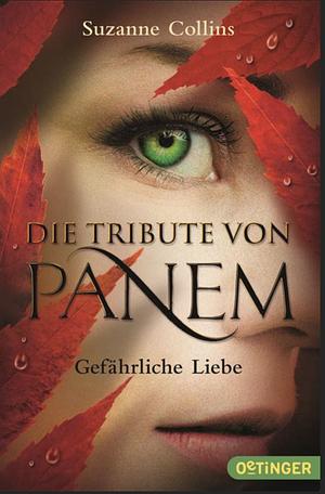 Die Tribute von Panem - Gefährliche Liebe by Suzanne Collins