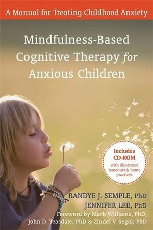 Mindfuless Therapy for Anxious Children: Therapist Training Manual by Zindel V. Segal, John D. Teasdale, Randye Semple, Jennifer Lee, J. Mark G. Williams