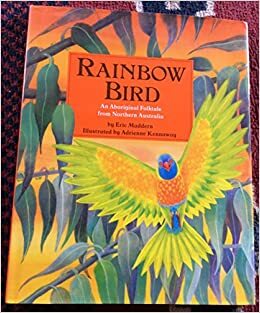 Rainbow Bird: An Aboriginal Folktale From Northern Australia by Eric Maddern