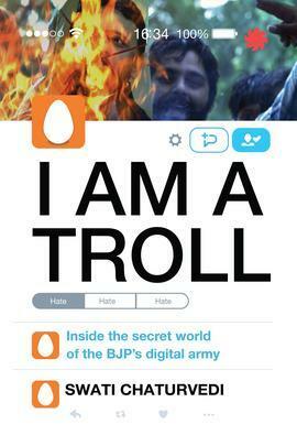 I Am a Troll: Inside the Secret World of the BJP's Digital Army by Swati Chaturvedi