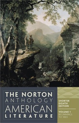 The Norton Anthology of American Literature: Shorter Eighth Edition, Vol. 1: Beginnings to 1865 by Nina Baym