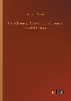 A Mechanical Account of Poisons in Several Essays by Richard Mead