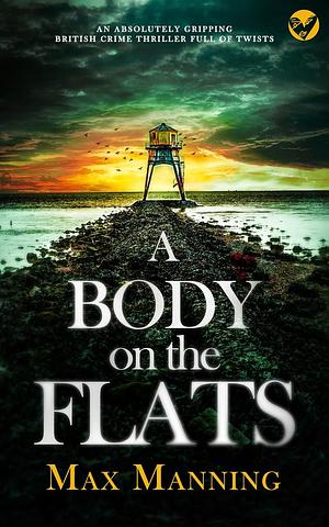 A BODY ON THE FLATS by Max Manning