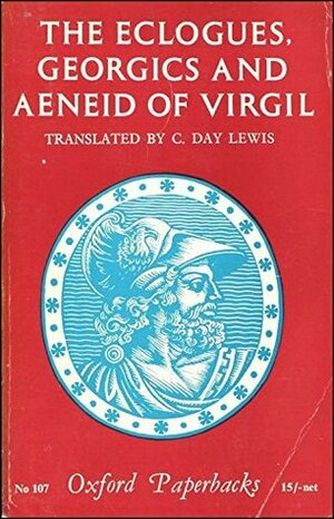 The Eclogues, Georgics and Aeneid of Virgil by Cecil Day-Lewis, Virgil