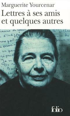 Lettres a Ses Amis Et by Marguerite Yourcenar