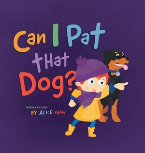 Can I Pat that Dog? by Alice Shaw