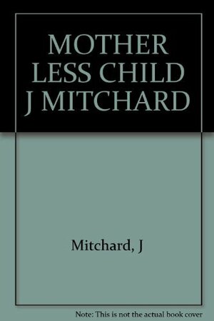 Mother Less Child by Jacquelyn Mitchard