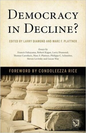 Democracy in Decline? by Larry Diamond, Condoleezza Rice, Marc F. Plattner