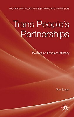 Trans People's Partnerships: Towards an Ethics of Intimacy by Tam Sanger