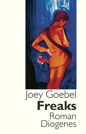 Freaks by Joey Goebel