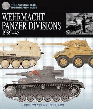 Essential Tank Identification Guide: Wehrmacht Panzer Divisions 1939-45 by Jorge Rosado, Chris Bishop, Amber Press