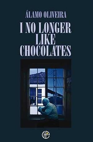 I No Longer Like Chocolates by Álamo Oliveira
