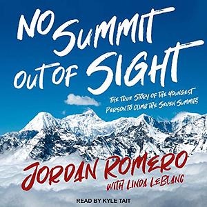 No Summit Out of Sight: The True Story of the Youngest Person to Climb the Seven Summits by Jordan Romero