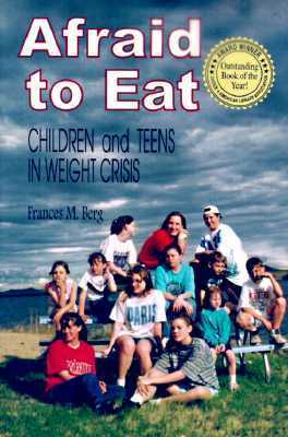 Afraid To Eat: Children And Teens In Weight Crisis by Frances M. Berg