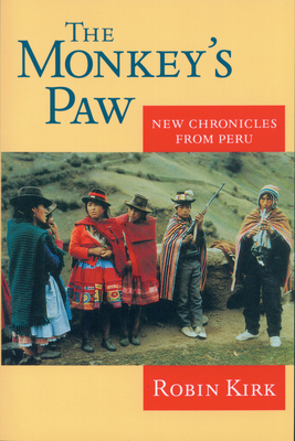 The Monkey's Paw: New Chronicles from Peru by Robin Kirk