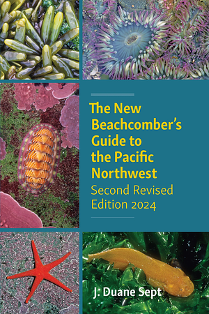 The New Beachcomber's Guide to the Pacific Northwest: Second Revised Edition by J. Duane Sept