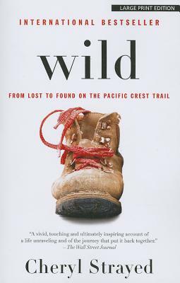 Wild: From Lost to Found on the Pacific Crest Trail by Cheryl Strayed