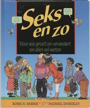 Seks en zo by Robie H. Harris, Michael Emberley, Marie-Anne van der Marck