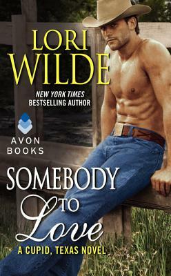 Somebody to Love: A Cupid, Texas Novel by Lori Wilde