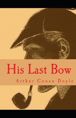 His Last Bow Illustrated by Arthur Conan Doyle