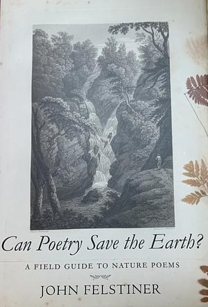 Can Poetry Save the Earth? by John Felstiner