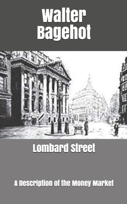 Lombard Street: A Description of the Money Market by Walter Bagehot