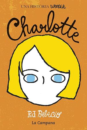 Charlotte: una història Wonder by R.J. Palacio