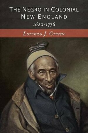 The Negro in Colonial New England: 1620-1776 by Lorenzo Johnston Greene