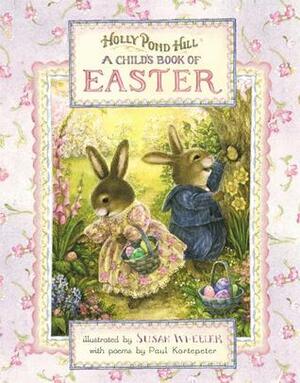 Holly Pond Hill: A Child's Book of Easter by Susan Wheeler, Paul F. Kortepeter