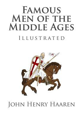 Famous Men of the Middle Ages (Illustrated) by John Henry Haaren