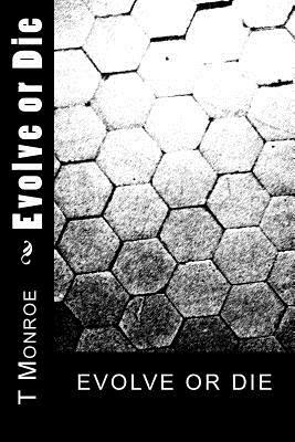 Evolve or Die by T. Monroe