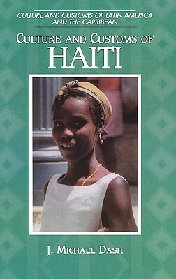 Culture and Customs of Haiti by J. Michael Dash