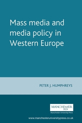 Mass Media and Media Policy in Western Europe by Peter Humphreys