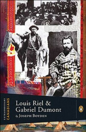 Louis Riel and Gabriel Dumont by John Ralston Saul, Joseph Boyden