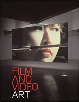 Film and Video Art by A.L. Rees, Ian White, Michael Newman, Pip Laurenson, John Wyver, Christiane Paul, Christopher Eamon