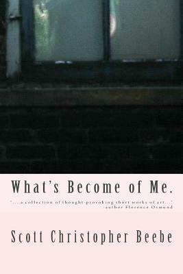 What's Become of Me. by Scott Christopher Beebe