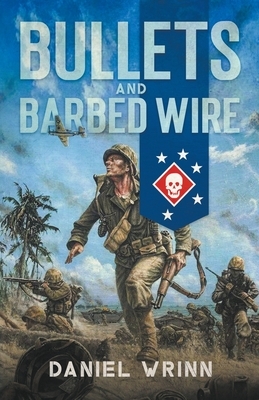 Bullets and Barbed Wire by Daniel Wrinn